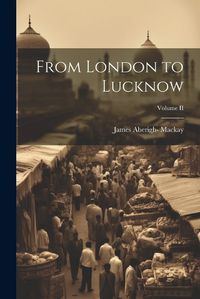 Cover image for From London to Lucknow; Volume II