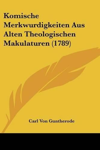 Cover image for Komische Merkwurdigkeiten Aus Alten Theologischen Makulaturen (1789)