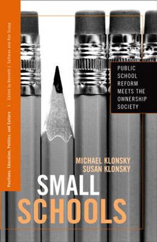 Cover image for Small Schools: Public School Reform Meets the Ownership Society