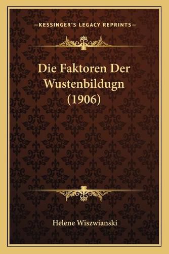 Cover image for Die Faktoren Der Wustenbildugn (1906)