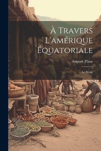 Cover image for A Travers L'amerique Equatoriale