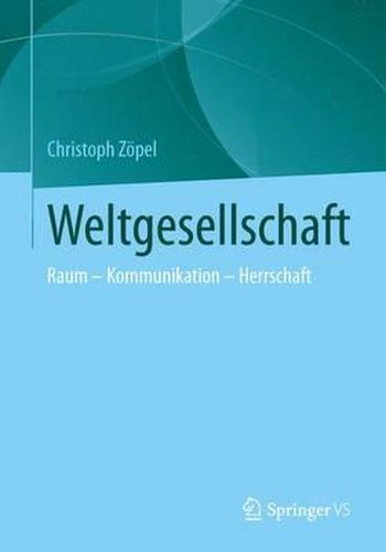 Cover image for Weltwissengesellschaft: Raum - Kommunikation - Herrschaft