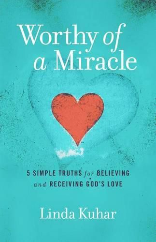 Cover image for Worthy of a Miracle: 5 Simple Truths for Believing & Receiving God's Love