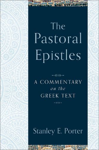 Cover image for The Pastoral Epistles: A Commentary on the Greek Text