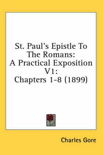 Cover image for St. Paul's Epistle to the Romans: A Practical Exposition V1: Chapters 1-8 (1899)