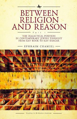 Cover image for Between Religion and Reason: The Dialectical Position in Contemporary Jewish Thought from Rav Kook to Rav Shagar