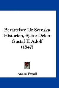 Cover image for Berattelser Ur Svenska Historien, Sjette Delen Gustaf II Adolf (1847)