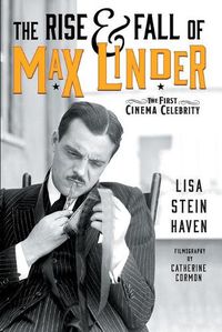 Cover image for The Rise & Fall of Max Linder: The First Cinema Celebrity