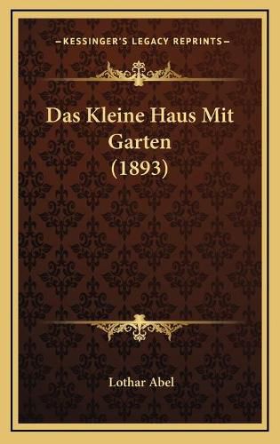 Cover image for Das Kleine Haus Mit Garten (1893)