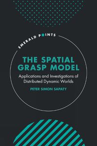 Cover image for The Spatial Grasp Model: Applications and Investigations of Distributed Dynamic Worlds