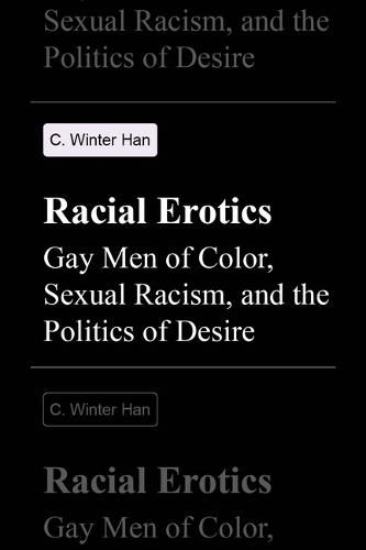 Cover image for Racial Erotics: Gay Men of Color, Sexual Racism, and the Politics of Desire