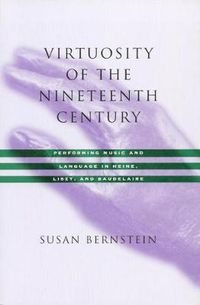 Cover image for Virtuosity of the Nineteenth Century: Performing Music and Language in Heine, Liszt, and Baudelaire