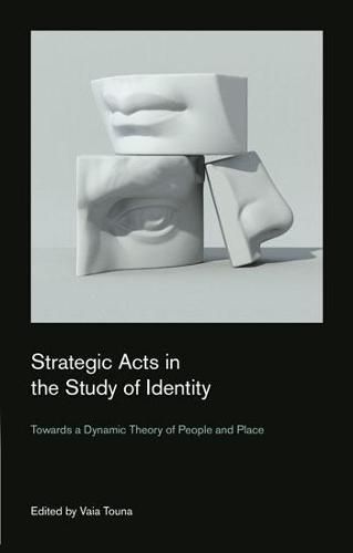 Cover image for Strategic Acts in the Study of Identity: Towards a Dynamic Theory of People and Place