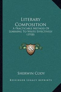 Cover image for Literary Composition: A Practicable Method of Learning to Write Effectively (1918)