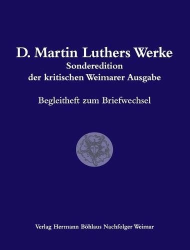 D. Martin Luthers Werke. Weimarer Ausgabe (Sonderedition): Abteilung 3: Begleitheft Zum Briefwechsel