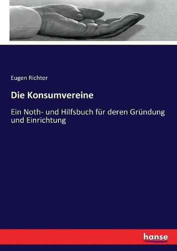 Cover image for Die Konsumvereine: Ein Noth- und Hilfsbuch fur deren Grundung und Einrichtung