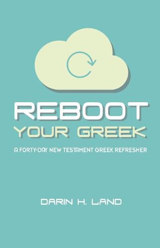 Cover image for Reboot Your Greek: A Forty-Day New Testament Greek Refresher