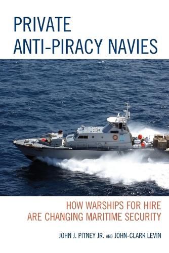 Cover image for Private Anti-Piracy Navies: How Warships for Hire are Changing Maritime Security