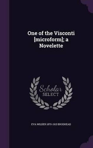 One of the Visconti [Microform]; A Novelette