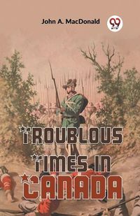 Cover image for Troublous Times in Canada