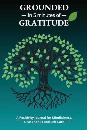 Cover image for Grounded in 5 Minutes of Gratitude: A Positivity Journal for Mindfulness, Give Thanks and Self Care