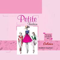 Cover image for Petite Fashion - The Long and Short of It - Colour