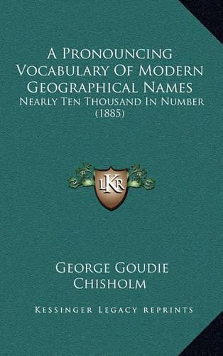 Cover image for A Pronouncing Vocabulary of Modern Geographical Names: Nearly Ten Thousand in Number (1885)