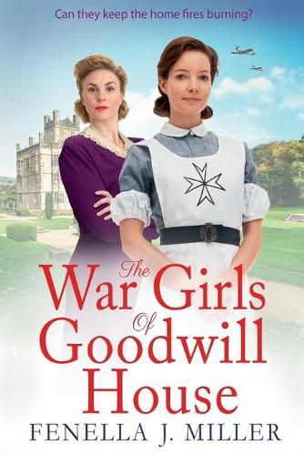 The War Girls of Goodwill House: The start of a gripping historical saga series by Fenella J. Miller for 2022