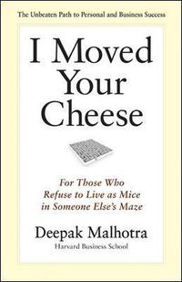 Cover image for I Moved Your Cheese: For Those Who Refuse to Live as Mice in Someone Elses Maze