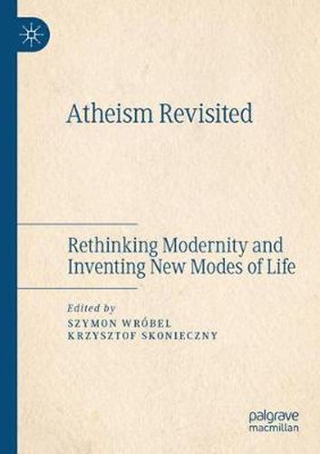 Cover image for Atheism Revisited: Rethinking Modernity and Inventing New Modes of Life