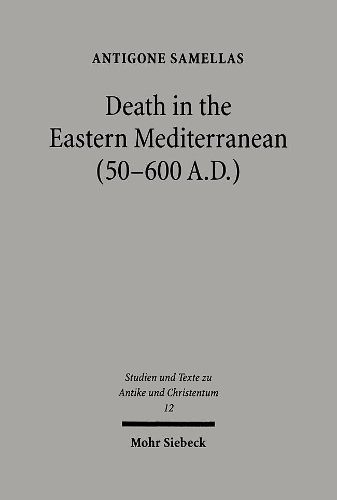 Cover image for Death in the Eastern Mediterranean (50-600 A.D.): The Christianization of the East: An Interpretation