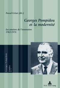 Cover image for Georges Pompidou Et La Modernite: Les Tensions de l'Innovation, 1962-1974