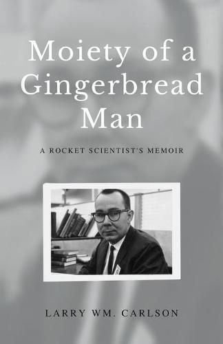 Cover image for Moiety of a Gingerbread Man: A Rocket Scientist's Memoir