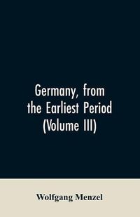 Cover image for Germany, from the earliest period (Volume III)