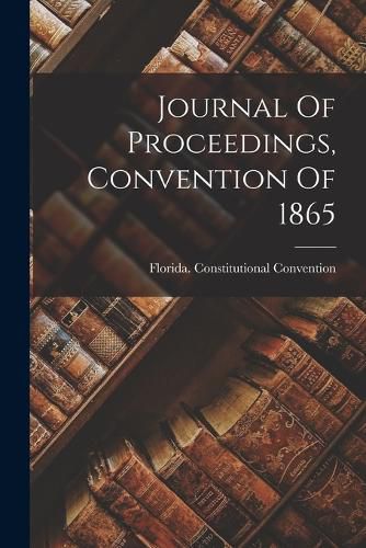 Cover image for Journal Of Proceedings, Convention Of 1865