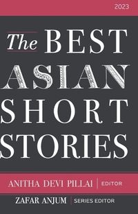 Cover image for The Best Asian Short Stories 2023