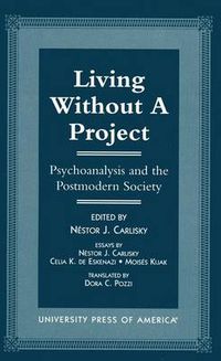 Cover image for Living Without a Project: Psychoanalysis and the Postmodern Society