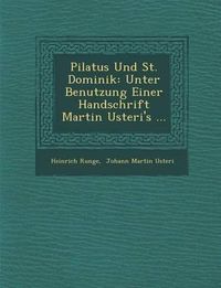 Cover image for Pilatus Und St. Dominik: Unter Benutzung Einer Handschrift Martin Usteri's ...