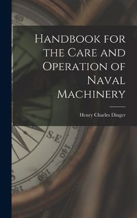 Cover image for Handbook for the Care and Operation of Naval Machinery