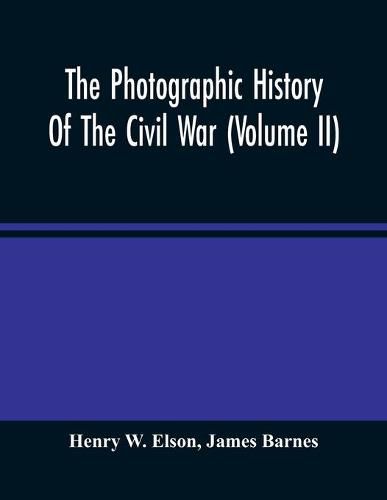 The Photographic History Of The Civil War (Volume Ii)