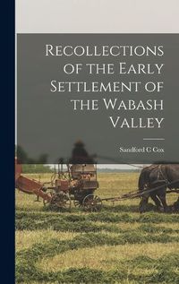 Cover image for Recollections of the Early Settlement of the Wabash Valley