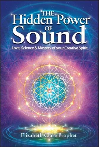 The Hidden Power of Sound: Love, Science & Mastery of Your Creative Spirit