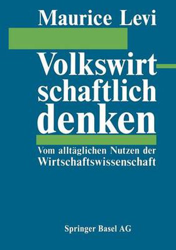 Volkswirtschaftlich Denken: Vom Alltaglichen Nutzen Der Wirtschaftswissenschaft