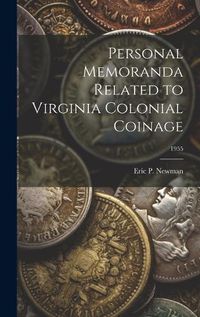 Cover image for Personal Memoranda Related to Virginia Colonial Coinage; 1955