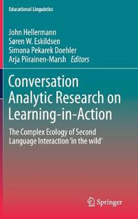 Cover image for Conversation Analytic Research on Learning-in-Action: The Complex Ecology of Second Language Interaction 'in the wild