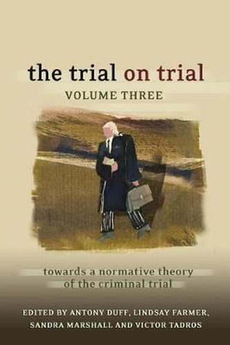 Cover image for The Trial on Trial: Volume 3: Towards a Normative Theory of the Criminal Trial