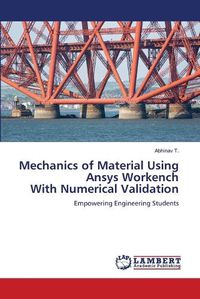 Cover image for Mechanics of Material Using Ansys Workench With Numerical Validation