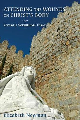 Cover image for Attending the Wounds on Christ's Body: Teresa's Scriptural Vision