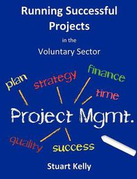 Cover image for Running Successful Projects in the Voluntary Sector