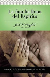 Cover image for Serie Vida en Plenitud:  La Familia Llena del Espiritu: Sabiduria santa para edificar hogares felices